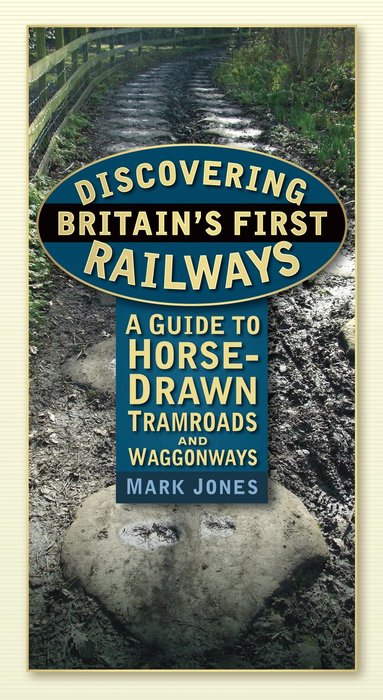 Mark Jones - Discovering Britain's First Railways, Häftad