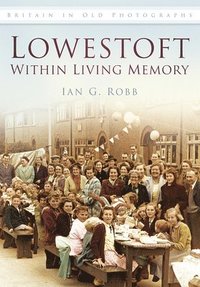 bokomslag Lowestoft: Within Living Memory