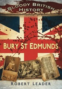 bokomslag Bloody British History: Bury St Edmunds