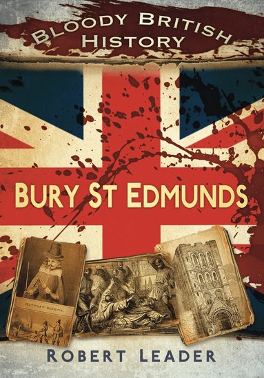 Robert Leader - Bloody British History: Bury St Edmunds, Häftad