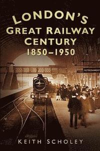 bokomslag London's Great Railway Century 1850-1950