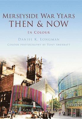 Daniel K Longman - Merseyside War Years Then & Now, Inbunden