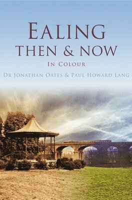 Jonathan Oates, Paul Howard Lang - Ealing Then & Now, Inbunden
