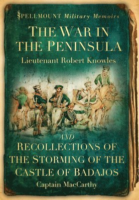 Robert Knowles, MacCarthy, Lieutenant Robert Knowles, Captain MacCarthy, James MacCarthy - War in the Peninsula and Recollections of the Storming of the Castle of Badajos, Häftad
