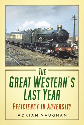 bokomslag The Great Western's Last Year: Efficiency in Adversity