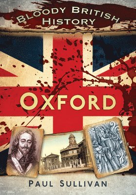 Bloody British History: Oxford 1