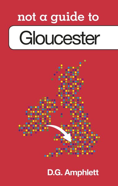 D G Amphlett - Not a Guide to: Gloucester, Häftad