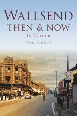 Rob Kirkup - Wallsend Then & Now, Häftad