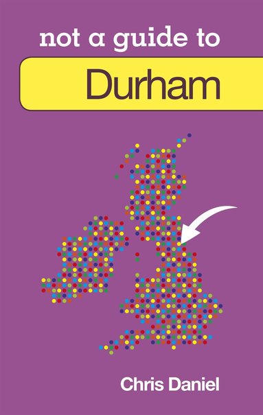 Chris Daniel - Not a Guide to: Durham, Häftad