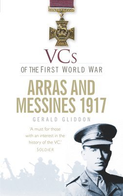 VCs of the First World War: Arras and Messines 1917 1