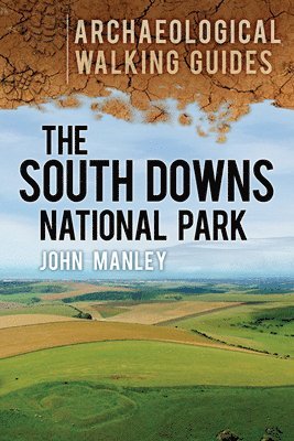 John Manley - South Downs National Park: Archaeological Walking Guides, Häftad