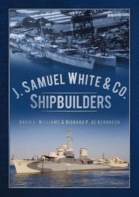 bokomslag J. Samuel White & Co., Shipbuilders