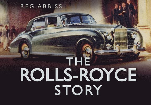 Reg Abbiss - Rolls-Royce Story, Inbunden
