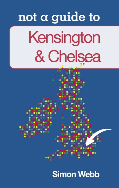 Simon Webb - Not a Guide to: Kensington and Chelsea, Häftad