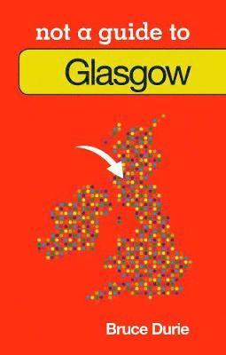 Not a Guide to: Glasgow 1