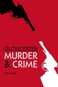 bokomslag Gloucester Murder & Crime