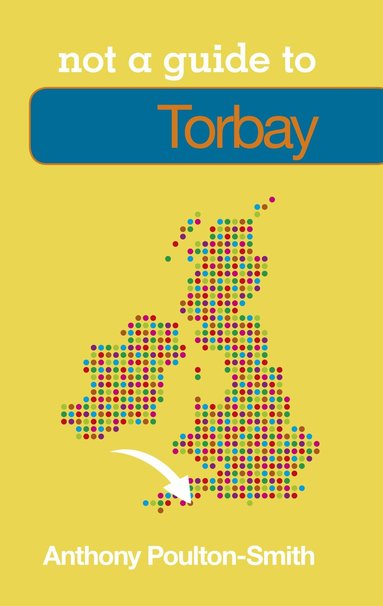Anthony Poulton-Smith - Not a Guide to: Torbay, Häftad
