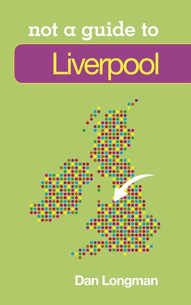 Daniel K Longman - Not a Guide to: Liverpool, Häftad
