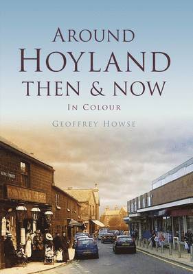 Geoffrey Howse - Around Hoyland Then & Now, Inbunden