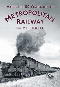 bokomslag Images of 150 Years of the Metropolitan Railway
