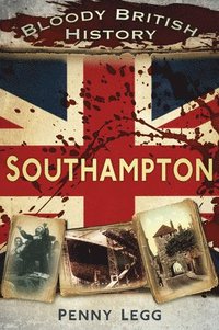 bokomslag Bloody British History: Southampton