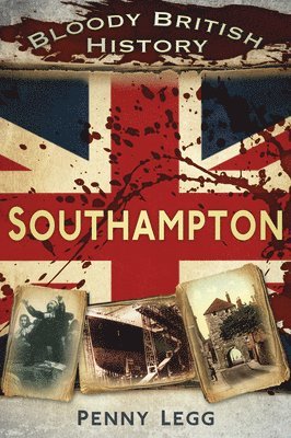 Bloody British History: Southampton 1