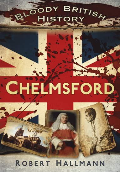 bokomslag Bloody British History: Chelmsford