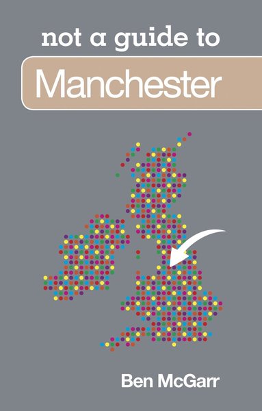 Ben McGarr - Not a Guide to: Manchester, Häftad