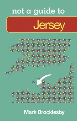 Mark Brocklesby - Not a Guide to: Jersey, Häftad