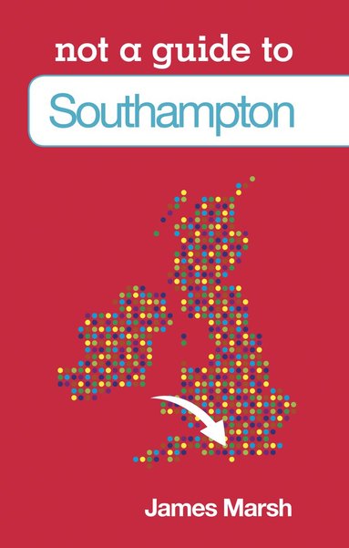 James Marsh - Not a Guide to: Southampton, Häftad
