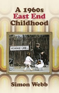bokomslag A 1960s East End Childhood