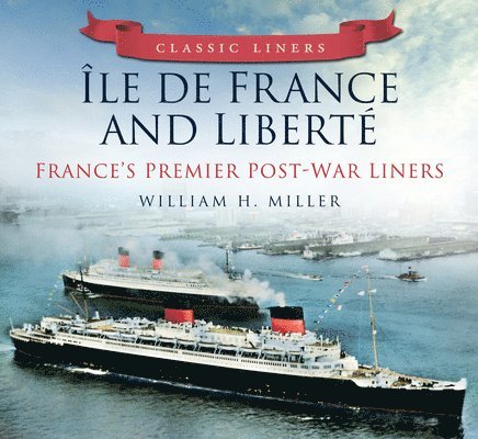 William H. Miller, William H Miller - Ile de France and Liberte: France's Premier Post-War Liners, Häftad