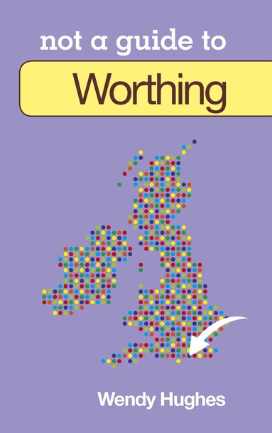 Wendy Hughes - Not a Guide to: Worthing, Häftad