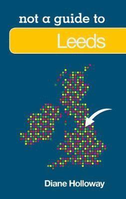 Not a Guide to: Leeds 1