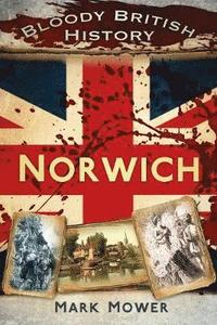 bokomslag Bloody British History: Norwich