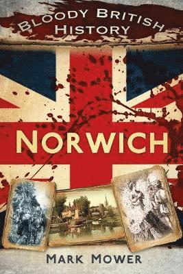 Bloody British History: Norwich 1