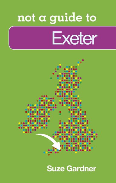 Suze Gardner - Not a Guide to: Exeter, Häftad