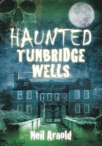bokomslag Haunted Tunbridge Wells