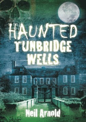 Neil Arnold - Haunted Tunbridge Wells, Häftad