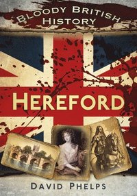 bokomslag Bloody British History: Hereford