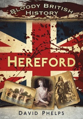 Bloody British History: Hereford 1