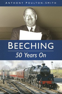 Anthony Poulton-Smith - Beeching: 50 Years On, Häftad