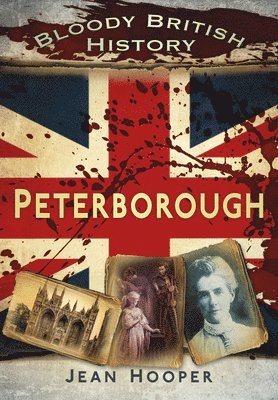 bokomslag Bloody British History: Peterborough