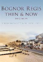 bokomslag Bognor Regis Then & Now