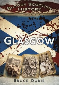 bokomslag Bloody Scottish History: Glasgow