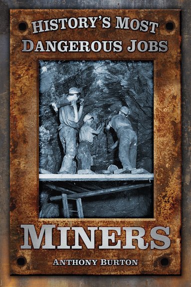 Anthony Burton - History's Most Dangerous Jobs: Miners, Häftad