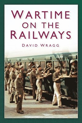 David Wragg - Wartime on the Railways, Häftad