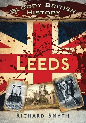 Bloody British History: Leeds 1