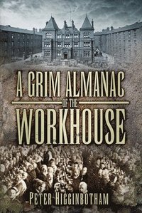 bokomslag A Grim Almanac of the Workhouse