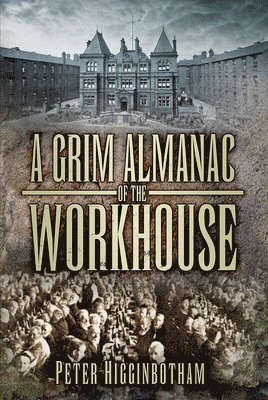 A Grim Almanac of the Workhouse 1